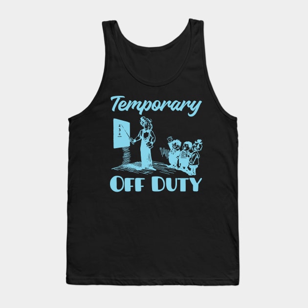 Teacher Off Duty Tank Top by With Own Style